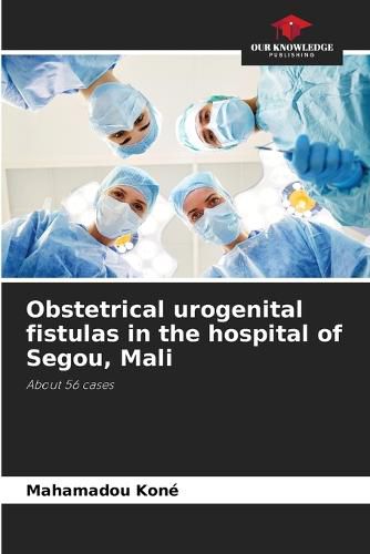 Cover image for Obstetrical urogenital fistulas in the hospital of Segou, Mali