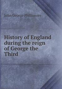 Cover image for History of England During the Reign of George the Third