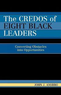 Cover image for The Credos of Eight Black Leaders: Converting Obstacles into Opportunities