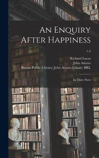 Cover image for An Enquiry After Happiness: in Three Parts; 1-2