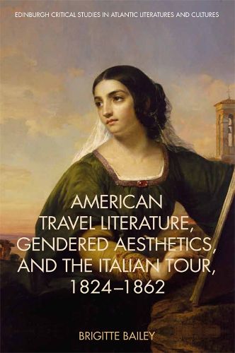 Cover image for American Travel Literature, Gendered Aesthetics and the Italian Tour, 1824-62