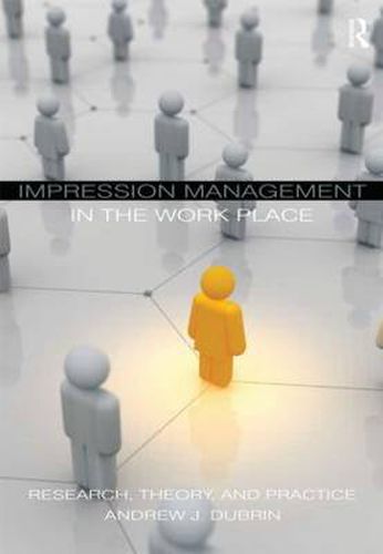 Cover image for Impression Management in the Workplace: Research, Theory and Practice