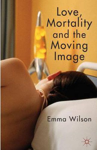 Cover image for Love, Mortality and the Moving Image