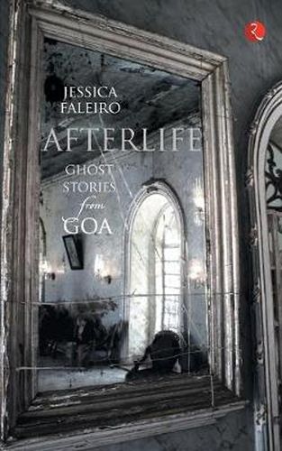 Cover image for Afterlife: Ghost Stories from Goa