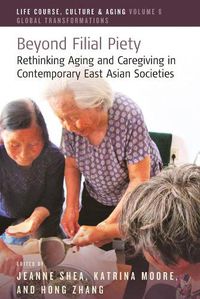 Cover image for Beyond Filial Piety: Rethinking Aging and Caregiving in Contemporary East Asian Societies