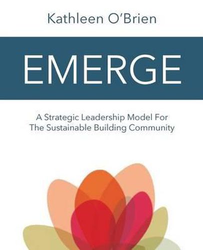 Cover image for Emerge: A Strategic Leadership Model for The Sustainable Building Community