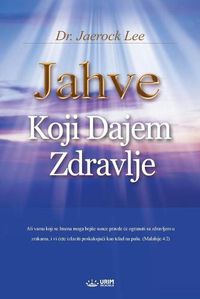 Cover image for Jahve Koji Dajem Zdravlje: God the Healer (Croatian)