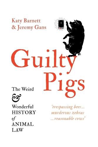 Cover image for Guilty Pigs: The Weird and Wonderful History of Animal Law