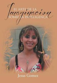 Cover image for El Arte de la Imaginacion Sobre La Inteligenca