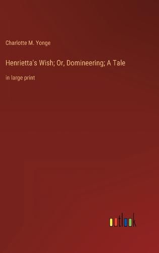 Cover image for Henrietta's Wish; Or, Domineering; A Tale