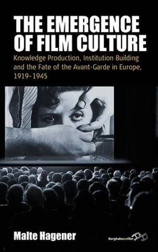 Cover image for The Emergence of Film Culture: Knowledge Production, Institution Building, and the Fate of the Avant-Garde in Europe, 1919-1945