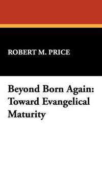 Cover image for Beyond Born Again: Toward Evangelical Maturity