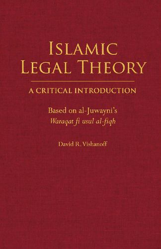 Islamic Legal Theory: A Critical Introduction: Based on al-Juwayni's Waraqat fi usul al-fiqh