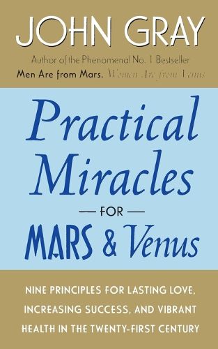 Cover image for Practical Miracles for Mars and Venus: Nine Principles for Lasting Love, Increasing Success, and Vibrant Health in the Twenty-First Century