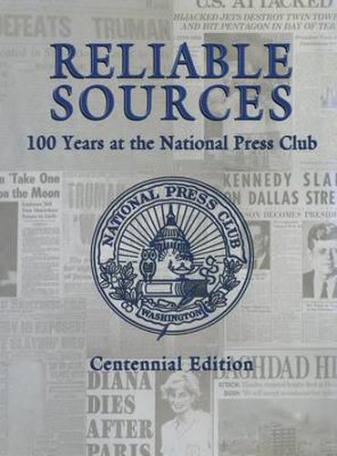 Cover image for Reliable Sources: 100 Years at the National Press Club - Centennial Edition