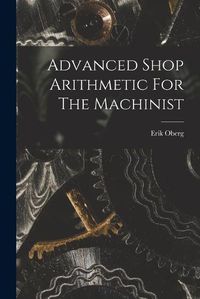 Cover image for Advanced Shop Arithmetic For The Machinist