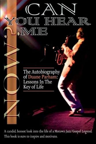Cover image for Can You Hear Me Now?: The Autobiography of Duane Parham: Lessons in the Key of Life