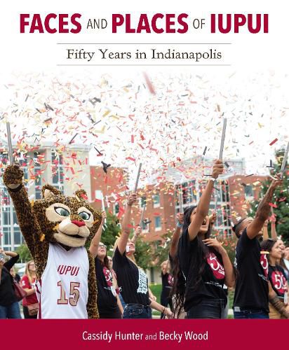 Faces and Places of IUPUI: Fifty Years in Indianapolis