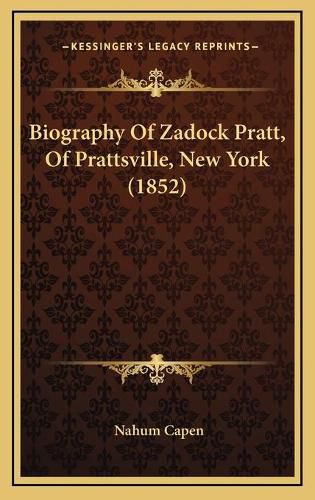 Biography of Zadock Pratt, of Prattsville, New York (1852)