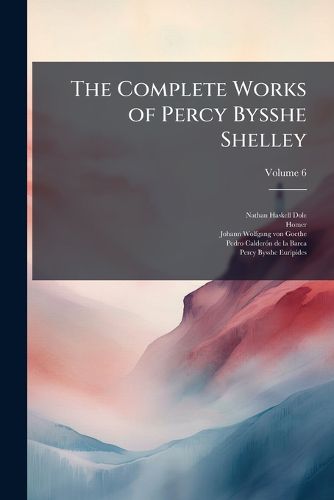 Cover image for The Complete Works of Percy Bysshe Shelley, Volume 6
