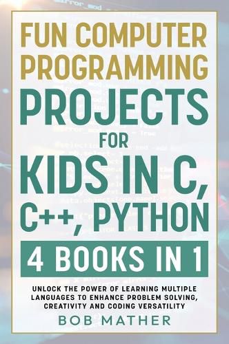Cover image for Fun Computer Programming Projects for Kids in C, C++, Python