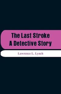 Cover image for The Last Stroke: A Detective Story