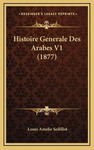 Cover image for Histoire Generale Des Arabes V1 (1877)