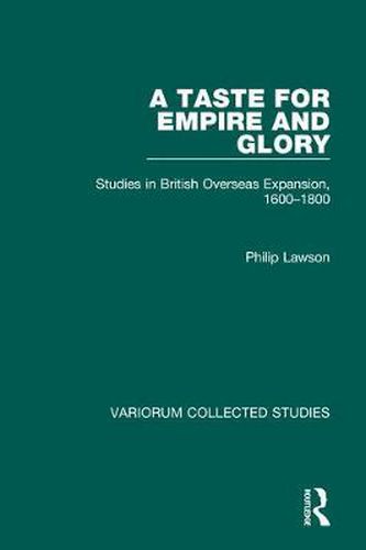 A Taste for Empire and Glory: Studies in British Overseas Expansion, 1600-1800