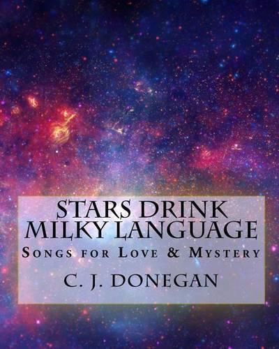 Cover image for Stars Drink Milky Language: Songs for Infinite Love & Eternal Mystery