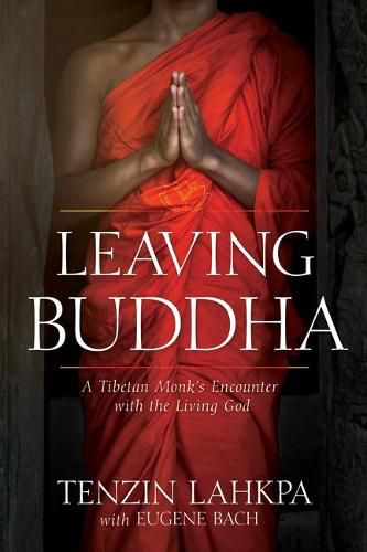 Cover image for Leaving Buddha: A Tibetan Monk's Encounter with the Living God