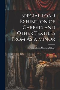 Cover image for Special Loan Exhibition of Carpets and Other Textiles From Asia Minor