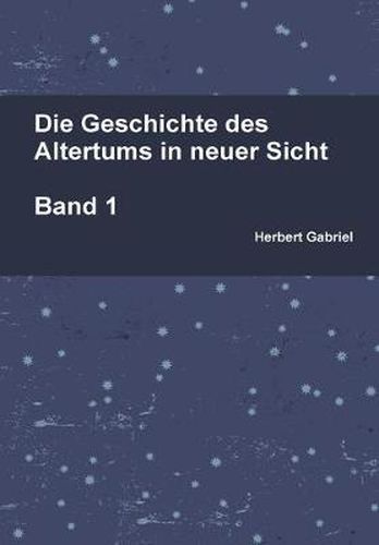 Cover image for Die Geschichte Des Altertums in Neuer Sicht Band 1