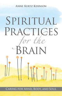 Cover image for Spiritual Practices for the Brain: Caring for Mind, Body, and Soul