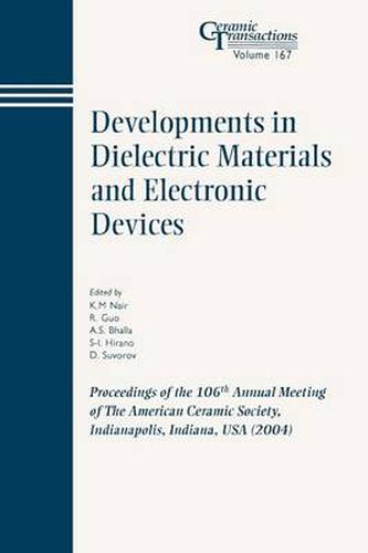 Cover image for Developments in Dielectric Materials and Electronic Devices: Proceedings of the 106th Annual Meeting of The American Ceramic Society, Indianapolis, Indiana, USA 2004