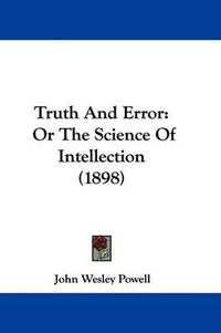 Cover image for Truth and Error: Or the Science of Intellection (1898)