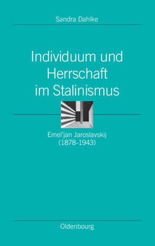 Cover image for Individuum Und Herrschaft Im Stalinismus: Emel'jan Jaroslavskij (1878-1943)