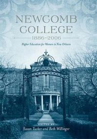 Cover image for Newcomb College, 1886-2006: Higher Education for Women in New Orleans