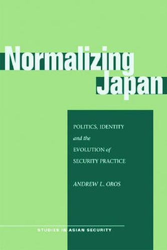 Cover image for Normalizing Japan: Politics, Identity, and the Evolution of Security Practice