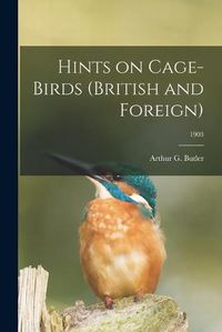 Cover image for Hints on Cage-birds (British and Foreign); 1903