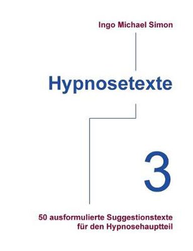 Cover image for Hypnosetexte. Band 3: 50 ausformulierte Texte fur den Hypnosehauptteil