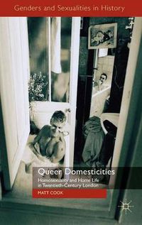 Cover image for Queer Domesticities: Homosexuality and Home Life in Twentieth-Century London