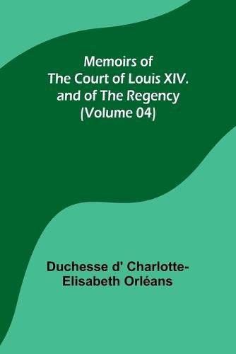 Cover image for Memoirs of the Court of Louis XIV. and of the Regency (Volume 04)