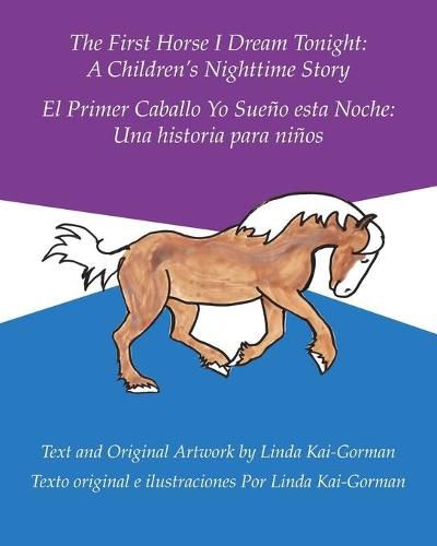 Cover image for The First Horse I Dream Tonight: A Children's Nighttime Story: El Primer Caballo Yo Sueno Esta Noche: Una Historia Para Ninos