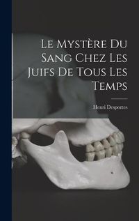 Cover image for Le Mystere Du Sang Chez Les Juifs De Tous Les Temps