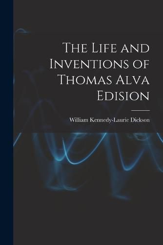 The Life and Inventions of Thomas Alva Edision