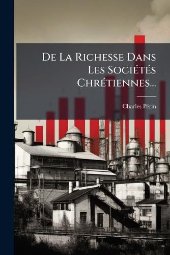 Cover image for de La Richesse Dans Les Soci T S Chr Tiennes...