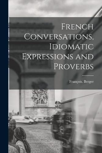 Cover image for French Conversations, Idiomatic Expressions and Proverbs