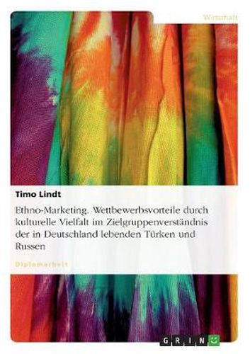Cover image for Ethno-Marketing. Wettbewerbsvorteile durch kulturelle Vielfalt im Zielgruppenverstandnis der in Deutschland lebenden Turken und Russen