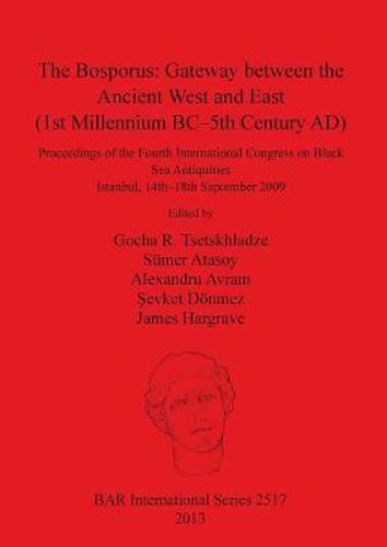 Cover image for The Bosporus: Gateway between the Ancient West and East (1st Millennium BC-5th Century AD): Proceedings of the Fourth International Congress on Black Sea Antiquities Istanbul, 14th-18th September 2009