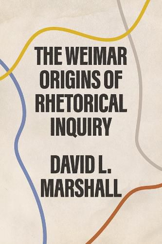 Cover image for The Weimar Origins of Rhetorical Inquiry